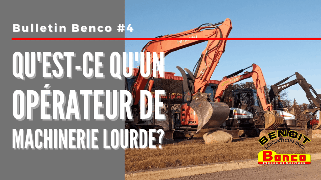 BULLETIN BENCO #4 | OPÉRATEUR DE MACHINERIE LOURDE : QU'EST-CE QUE C'EST ?
